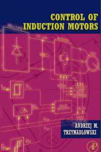 Andrzej M. Trzynadlowski-Control of Induction Motors (Electrical and