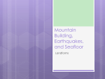 Mountain Building, Earthquakes, and Sea Floor
