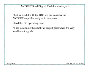 MOSFET Small Signal Model and Analysis •Just as we did