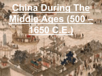 China During The Middle Ages (500 – 1650 CE)