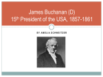 James Buchanan (D) 15th President of the USA, 1857-1861