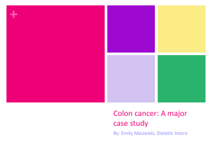 Colon cancer: A major case study - Emily Claire Macieiski`s Dietetic