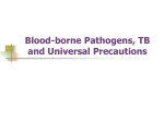 Blood-borne Pathogens, TB and Universal