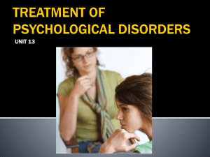 Unit 13 - Treatment of Psychological Disorders