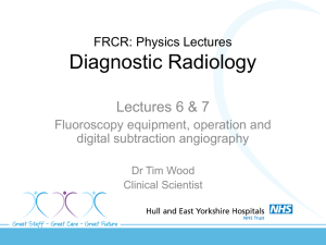 Lecture 6 and 7 - Fluoroscopy equipment operation DSA