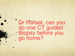 Dr Rafaat, can you do one CT guided Biopsy before you go home?