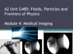 A2 Unit G485 Module 4 Medical Physics
