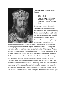 Charlemagne (shar-luh-mayn), Emperor Born: 742 CE Died: 814 CE