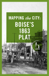 boise`s 1863 plat - Boise Arts and History