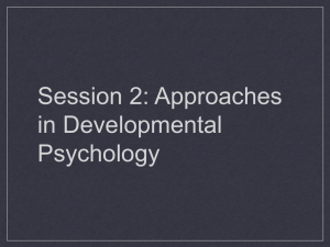 Session 2: Approaches in Developmental Psychology Approaches