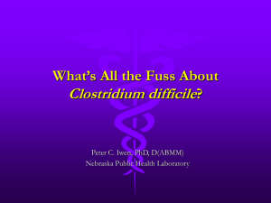 What`s All the Fuss About Clostridium difficile? by Peter Iwen, PhD