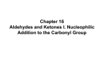 Chapter 16 Aldehydes and Ketones I. Nucleophilic Addition to the