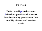 PRIONS Defn: small proteinaceous infectious particles that resist