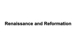 Renaissance and Reformation ONE