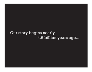 Our story begins nearly 4.6 billion years ago