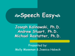 Speech Easy Joseph Kalinowski, Ph.D. Andrew Stuart, Ph.D.