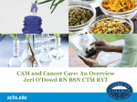 CAM and Cancer Care: An Overview Jeri O`Dowd RN BSN CTM RYT