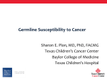 Germline Predisposition to Cancer Sharon Plon, Baylor College of