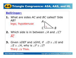 4-6 Triangle Congruence: ASA, AAS, and HL Bellringer: 1. What are