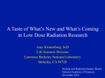 A Taste of What`s New and What`s Coming in Low Dose Radiation