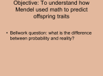 Objective: To understand how Mendel used math to predict offspring
