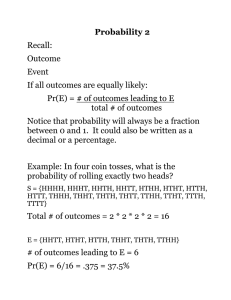 Probability 2 Recall: Outcome Event If all outcomes are equally likely