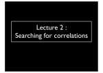 Lecture 2 : Searching for correlations