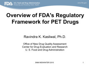 Overview of FDA`s Regulatory Framework for PET Drugs