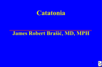 Brasic JR. Catatonia www.emedicine.com