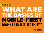 Take 5 – What are the Basics of Mobile-First Marketing