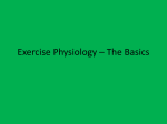 Exercise Physiology * The Basics