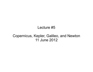 Lecture #5 Copernicus, Kepler, Galileo, and Newton 11 June 2012