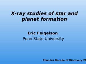 X-ray studies of star and planet formation Eric Feigelson