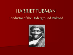 HARRIET TUBMAN Conductor of the Underground
