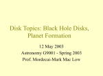 Lecture 13 - BH Disks, Planet Formation