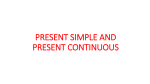 PRESENT SIMPLE AND PRESENT CONTINUOUS We use the