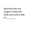 Biomolecules are organic molecules built and used inside of cells