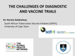 The challenges of diagnostic and vaccine trials Dr. Hennie