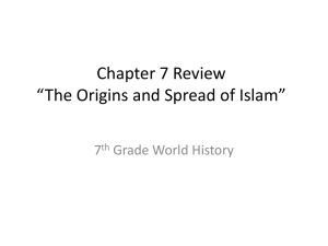 Chapter 7 Review “The Origins and Spread of Islam”