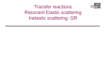 Transfer reactions Resonant Elastic scattering Inelastic scattering: GR