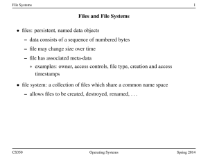 Files and File Systems • files: persistent, named data objects – data