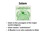 • Islam is the youngest of the major world religions • Islam means