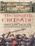 The Fourth Crusade: And the Sack of Constantinople