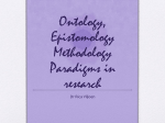 Ontology, Epistomology Methodology Paradigms in