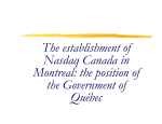 The establishment of Nasdaq Canada in Montreal: the position of