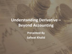 Understanding Derivative – Beyond Accounting Presented By Safwat Khalid