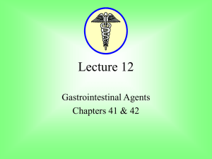 Lecture 12 Gastrointestinal Agents Chapters 41 &amp; 42