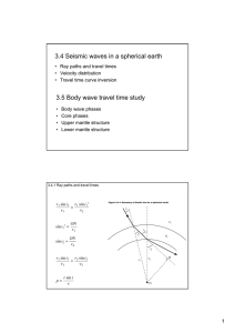 3.4 Seismic waves in a spherical earth 3.5 Body wave travel time study