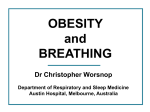 OBESITY and BREATHING Dr Christopher Worsnop