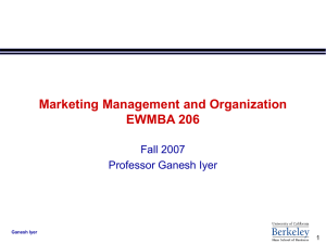 Marketing Management and Organization EWMBA 206 Fall 2007 Professor Ganesh Iyer